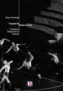 Tragedya İle Sınırları Aşmak; Theodoros Terzopoulos´un Tiyatrosu