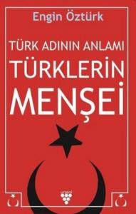 Türk Adının Anlamı ve Türklerin Menşei