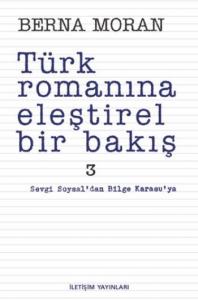 Türk Romanına Eleştirel Bir Bakış 3; Sevgi Soysal'dan Bilge Karasu'ya