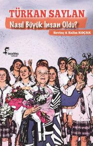 Türkan Saylan; Nasıl Büyük İnsan Oldu?