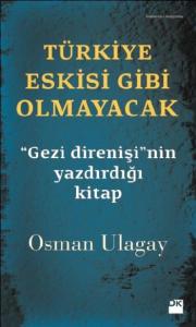 Türkiye Eskisi Gibi Olmayacak; '' Gezi Direnişi'nin Yazdırdığı Kitap''