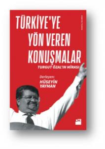 Türkiye'ye Yön Veren Konuşmalar; Turgut Özal'ın Mirası