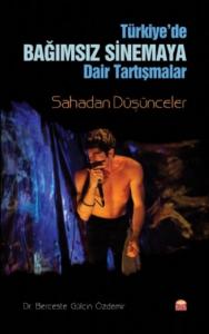 Türkiye'de Bağımsız Sinemaya Dair Tartışmalar Sahadan Düşünceler