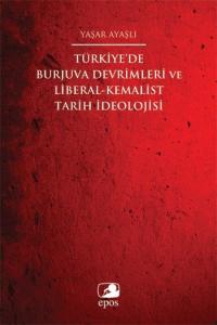 Türkiye'de Burjuva Devrimleri ve Liberal-Kemalist Tarih İdeolojisi