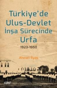 Türkiye'de Ulus - Devlet İnşa Sürecinde Urfa 1923-1950