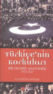 Türkiye'nin Korkuları Bir Devrin Anatomisi 1923-2023