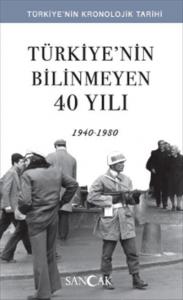 Türkiye'nin Kronolojik Tarihi - Cumhuriyetin Bilinmeyen 40 Yılı 1940-1980