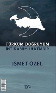 Türküm Doğruyum; İntikamım Ülkemdir