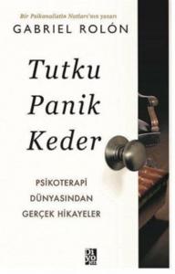 Tutku Panik Keder; Psikoterapi Dünyasından Gerçek Hikayeler