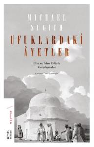 Ufuklardaki Ayetler; İlim ve İrfan Ehliyle Karşılaşmalar