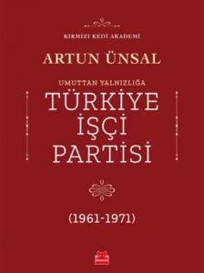 Umuttan Yalnızlığa Türkiye İşçi Partisi 1961 - 1971