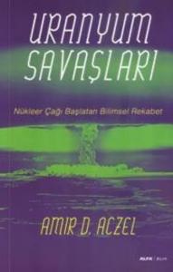 Uranyum Savaşları; Nükleer Çağı Başlatan Bilimsel Rekabet