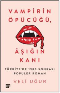 Vampirin Öpücüğü, Aşığın Kanı; Türkiye'de 1980 Sonrası Popüler Roman