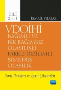 VDOİHİ Bağımlı ve Bir Bağımsız Olasılıklı Farklı Dizilimli Simetrik Olasılık; Soru Problem ve İspat Çözümleri - Cilt 2.1.1