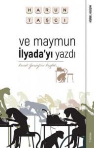 Ve Maymun İlyada'yı Yazdı; Kendi Gerçeğini Keşfet