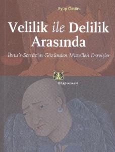 Velilik ile Delilik Arasında; İbnus-Serrâcın Gözünden Muvelleh Dervişler