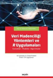 Veri Madenciliği Yöntemleri ve R Uygulamaları; Kavramlar – Modeller– Algoritmalar