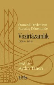Osmanlı Devleti'nin Kuruluş Döneminde Veziriazamlık (1299 - 1453)