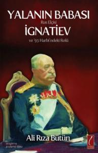 Yalanın Babası Rus Elçisi İgnatiev ve 93 Harbi'ndeki Rolü