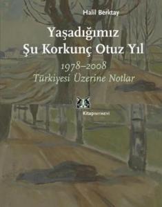 Yaşadığımız Şu Korkunç Otuz Yıl; 1978-2008 Türkiyesi Üzerine Notlar