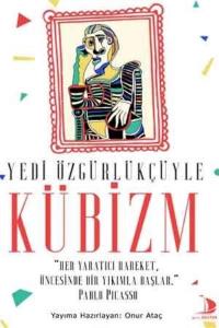 Yedi Özgürlükçüyle Kübizm; "Her Yaratıcı Hareket, Öncesinde Bir Yıkılma Başlar"