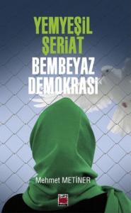 Yemyeşil Şeriat-Bembeyaz Demokrasi