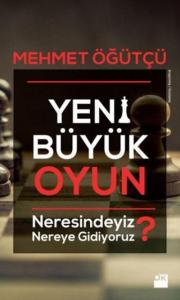 Yeni Büyük Oyun; Neresindeyiz? Nereye Gidiyoruz?