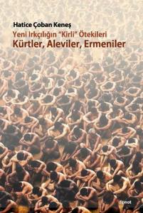 Yeni Irkçılığın "Kirli" Ötekileri; Kürtler, Aleviler, Ermeniler