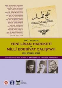 100. Yılında Yeni Lisan Hareketi ve Milli Edebiyat Çalıştayı Bildirileri