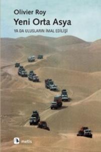 Yeni Orta Asya; Ya da Ulusların İmal Edilişi