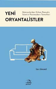 Yeni Oryantalistler; Nietzscheden Orhan Pamuka İslamın Postmodern Temsilleri