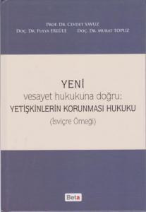 Yeni Vesayet Hukukuna Doğru : Yetişkinlerin Korunması Hukuku; (İsviçre Örneği)