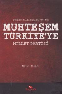 Yeniden Milli Mücadele'den Muhteşem Türkiye'ye Millet Partisi