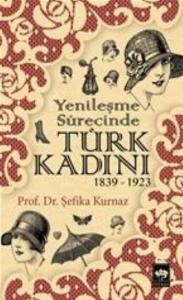 Yenileşme Sürecinde Türk Kadını (1839 - 1923)
