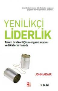 Yenilikçi Liderlik; Takım Üretkenliğinin Organizasyonu ve Fikirlerin Hasadı