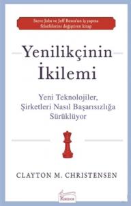 Yenilikçinin İkilemi; Yeni Teknolojiler Şirketleri Nasıl Başarısızlığa Sürüklüyor