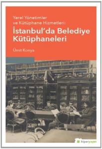 Yerel Yönetimler ve Kütüphane Hizmetleri: Istanbul'da Belediye Kütüphaneleri