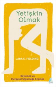 Yetişkin Olmak; Büyümek ve Duygusal Olgunluğa Erişmek