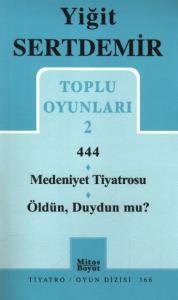 Yiğit Sertdemir Toplu Oyunları-2: 444-Medeniyet Tiyatrosu-Öldün, Duydun mu?