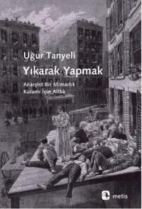 Yıkarak Yapmak; Anarşist Bir Mimarlık Kuramı İçin Altlık
