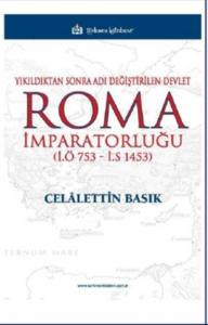 Yıkıldıktan Sonra Adı Değiştirilen Devlet Roma İmparatorluğu (İ.Ö 753 - İ.S 1453)
