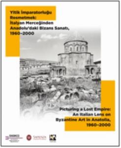 Yitik İmparatorluğu Resmetmek:  İtalyan Merceğinden Anadolu'daki Bizans Sanatı, 1960-2000