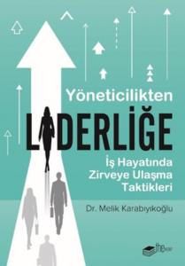 Yöneticilikten Liderliğe; İş Hayatında Zirveye Ulaşma Taktikleri