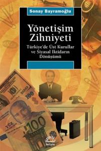 Yönetişim Zihniyeti; Türkiye´de Üst Kurullar ve Siyasal İktidarın Dönüşümü