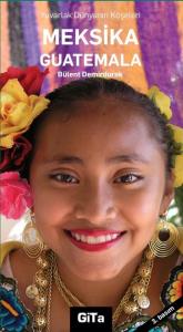 Meksika Guatemala; Yuvarlak Dünyanın Köşeleri