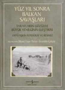 Yüz Yıl Sonra Balkan Savaşları; Tarafların Gözüyle Yenilginin Eleştirisi - 100'ü Aşkın Fotoğraf ve Resimle