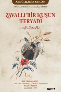 Zavallı Bir Kuşun Feryadı; Bir Türk Ailesinin Van'dan Zorunlu Göçüyle Başlayan Hazin Öyküsü (Anı/1915-1929)