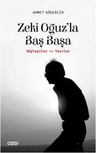 Zeki Oğuz'la Baş Başa; (Söyleşiler ve Yazılar)