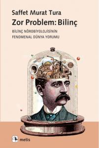 Zor Problem: Bilinç; Bilinç Nörobiyolojisinin Fenomenal Dünya Yorumu