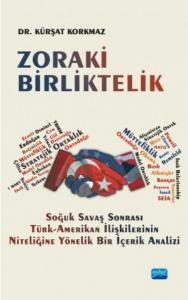 Zoraki Birliktelik - Soğuk Savaş Sonrası Türk-Amerikan İlişkilerinin Niteliğine Yönelik Bir İçerik A